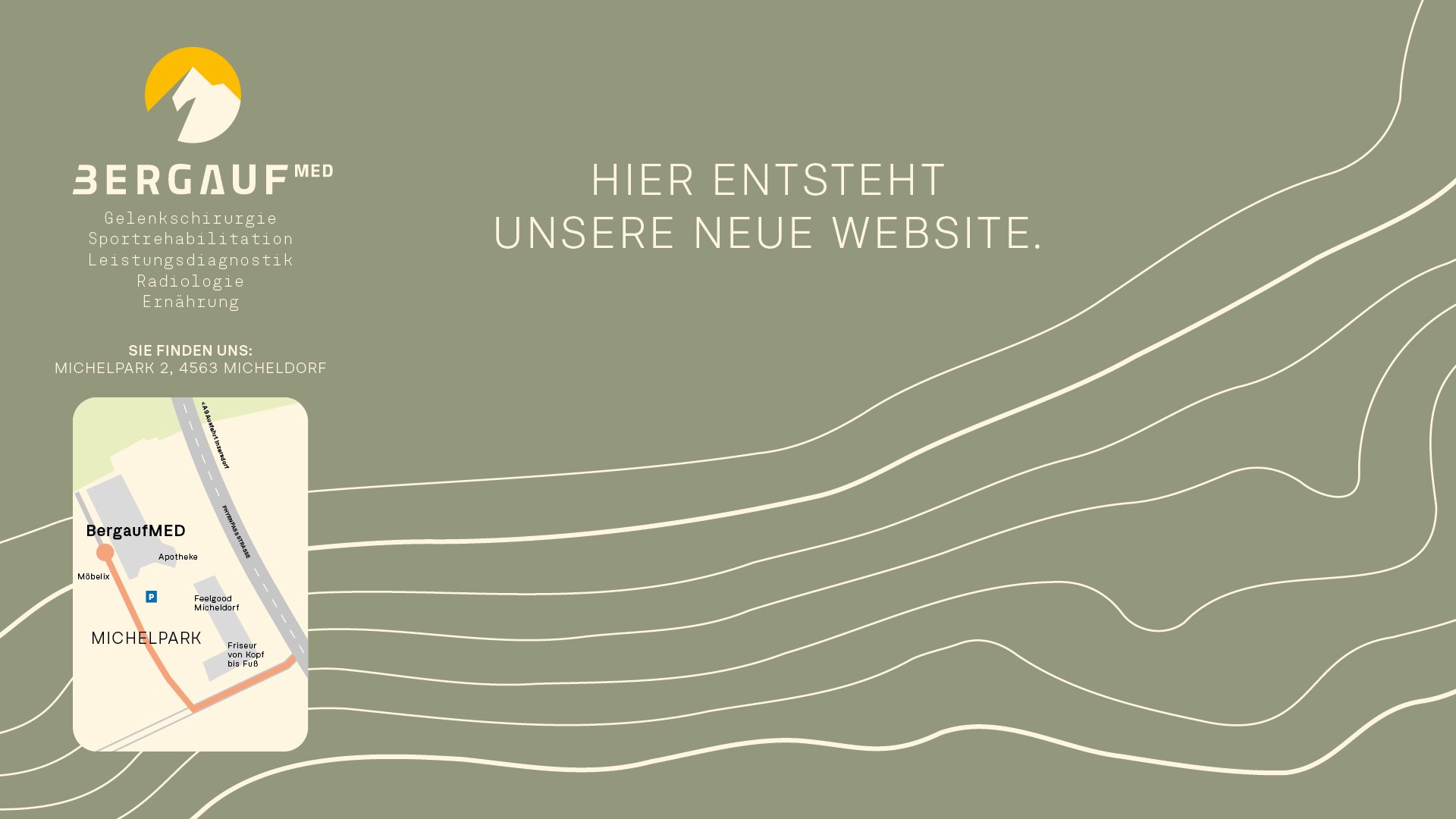BergaufMED — hier entsteht unsere neue Website. Gelenkschirurgie, Sportrehabilitation, Leistungsdiagnostik, Radiologie, Ernährung. Sie finden uns: Michelpark 2, 4563 Micheldorf. Lageplan: Zufahrt über die Pyhrnpaßstraße, Parkplätze direkt vor dem Haus.